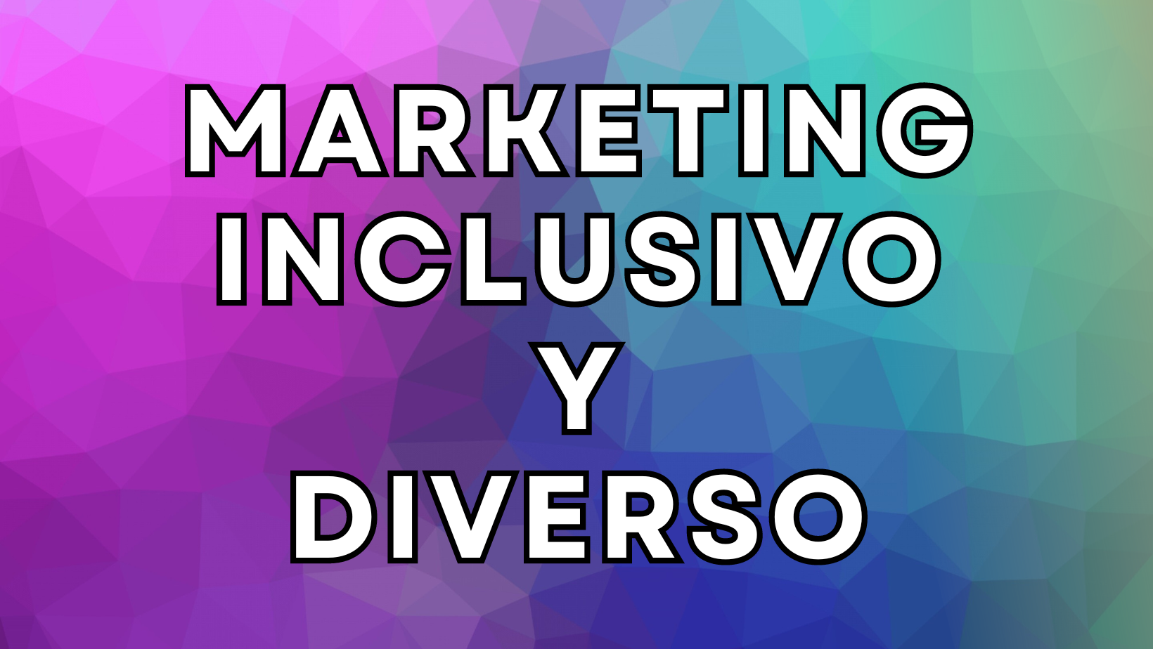 Marketing Inclusivo: Reflejando la Sociedad Actual