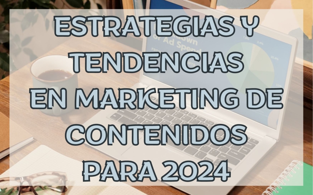 Estrategias y tendencias en Marketing de Contenidos para 2024